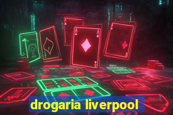 drogaria liverpool